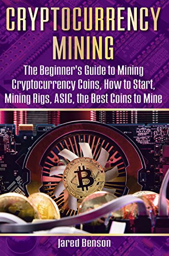 Cryptocurrency Mining  The Beginner’s Guide to Mining Cryptocurrency Coins  How to Start  Mining Rigs  ASIC  the Best Coins to Mine (cryptocurrency miners      bitcoin  block mining  bitcoin mining pool)