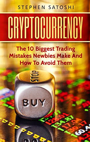 Cryptocurrency  The 10 Biggest Trading Mistakes Newbies Make - And How To Avoid Them
