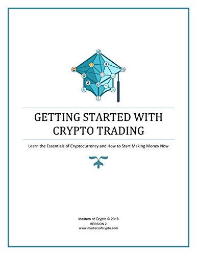 Getting Started with Crypto Trading  Learn the Essentials of Cryptocurrency and How to Start Making Money Now