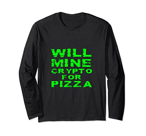 Will Mine Crypto For Pizza Cryptocoin Miner Gift LS Shirt