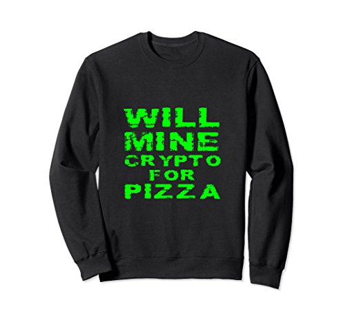 Will Mine Crypto For Pizza Cryptocoin Miner Gift Sweatshirt