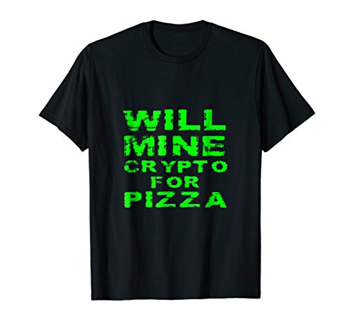Will Mine Crypto For Pizza Cryptocurrency Miner Gift T Shirt