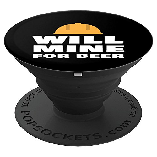 Will Mine For Beer Funny Gold Cryptocoin Coal Miner Gift - PopSockets Grip and Stand for Phones and Tablets