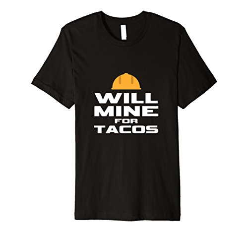 Will Mine For Tacos Funny Cryptocoin Coal Miner Gift T Shirt