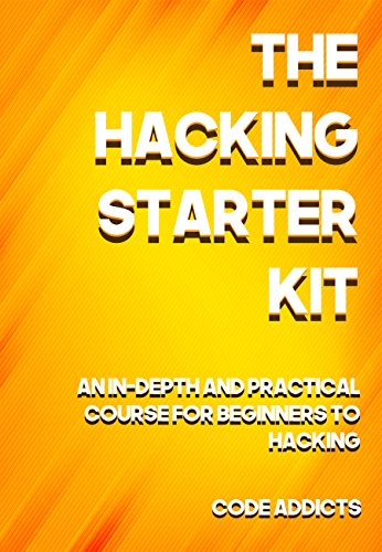 THE HACKING STARTER KIT  An In-depth and Practical course for beginners to Ethical Hacking  Including detailed step-by-step guides and practical demonstrations