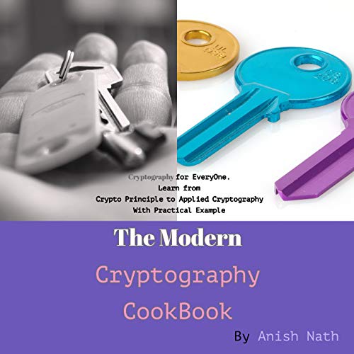 The Modern Cryptography CookBook  Cryptography for Everyone  Learn from  Crypto Prinicple to Applied Cryptography with Example